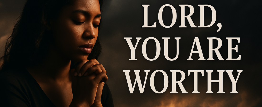 Lord, You Are Worthy