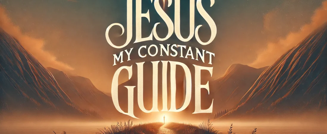 Jesus, My Constant Guide