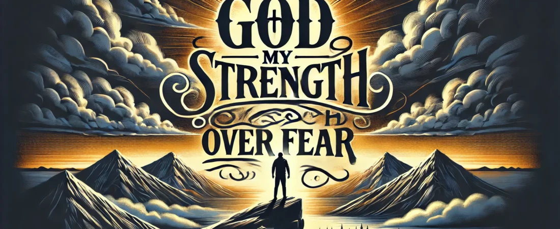 God, My Strength Over Fear