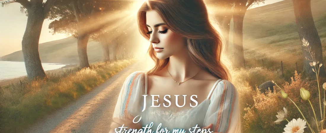 Jesus, Strength for My Steps