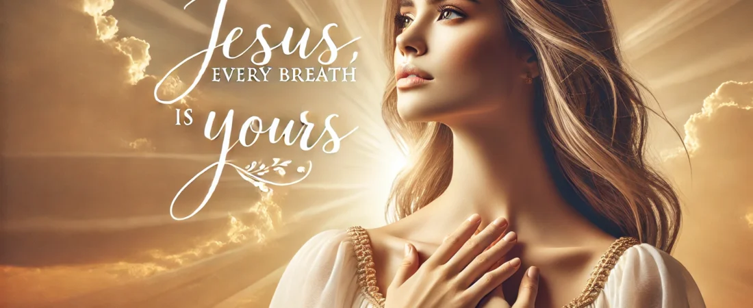 Jesus, Every Breath is Yours