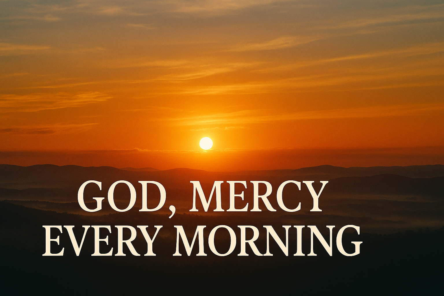 God, Mercy Every Morning
